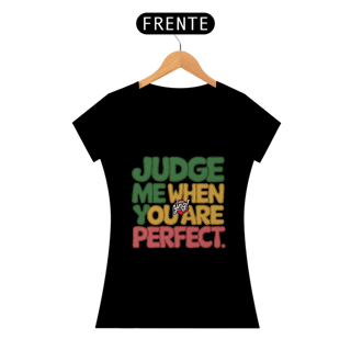 Julgue-me quando for perfeito - Camiseta Feminina