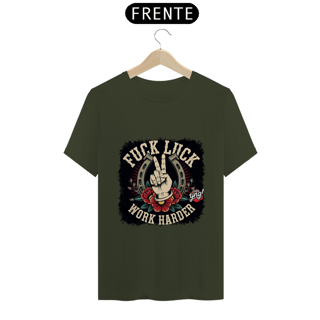 Nome do produto Fuck Luck, Work Harder - Camiseta Unissex