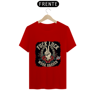 Nome do produto Fuck Luck, Work Harder - Camiseta Unissex