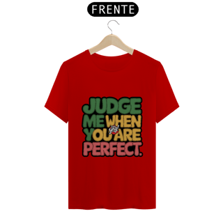 Nome do produto Julgue-me quando for perfeito - Camiseta Unissex
