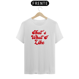 Nome do produto Tee Thats What I Like