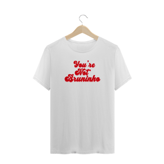 Nome do produto Tee Youre Not Bruninho Plus Size