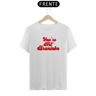 Nome do produto Tee Youre Not Bruninho