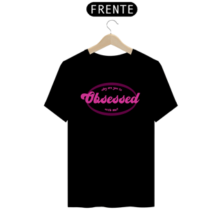 Nome do produto Tee Obsessed