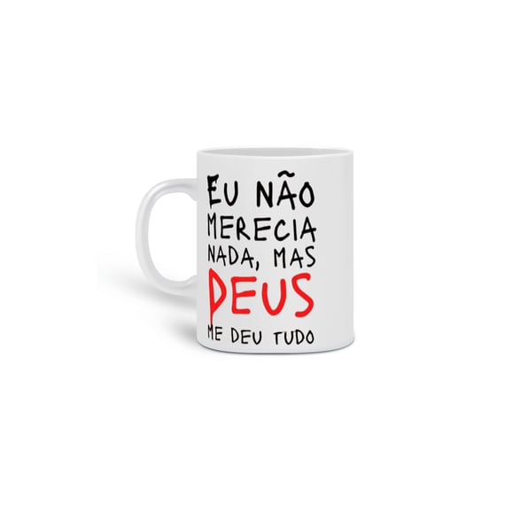 Caneca Não Merecia Nada