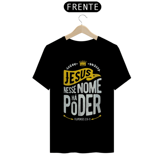 T-Shirt Quality Há Poder no Nome Jesus