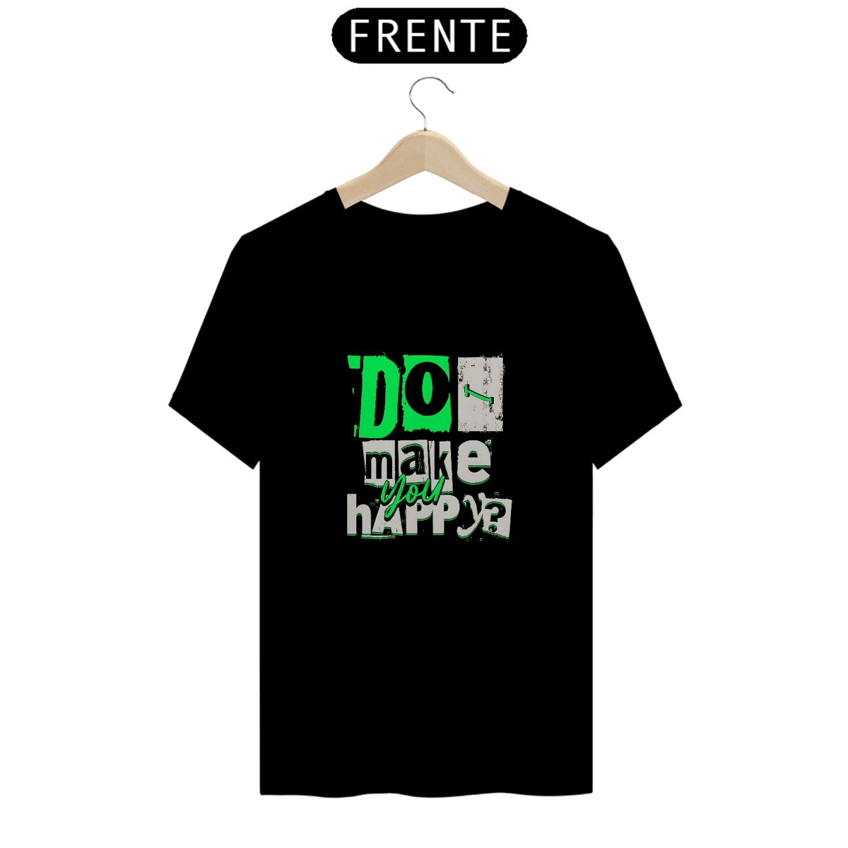Nome do produto: CAMISETA  DO I MAKE YOU HAPPY