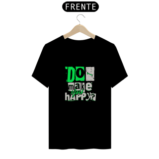 CAMISETA  DO I MAKE YOU HAPPY