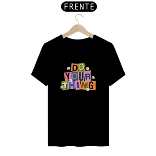 CAMISETA DO YOUR THING