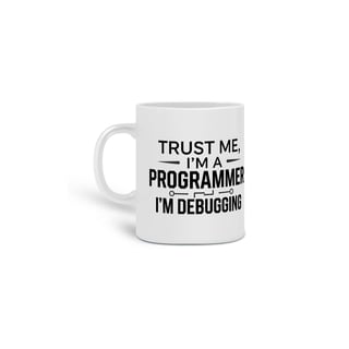 Trust Me, I’m Debugging – Caneca Dev Estampa Geek