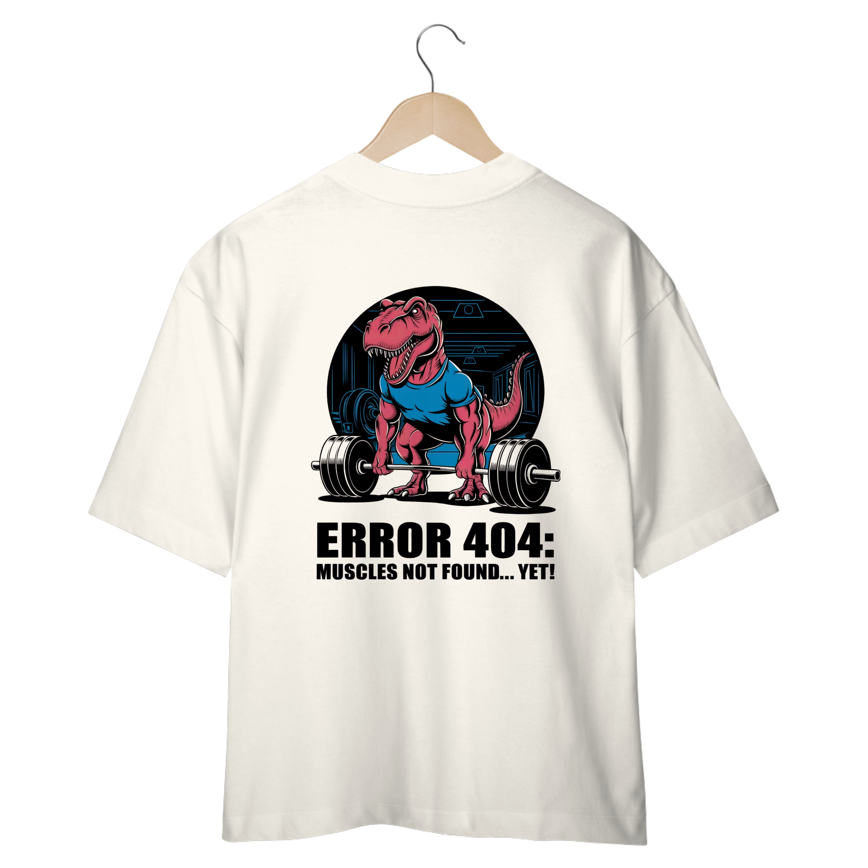 Camiseta Oversized -  Error 404: Muscles Not Found - Estampa nas Costas