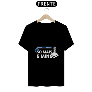 Camiseta Só Mais 5 Mins – Espera, Por Favor