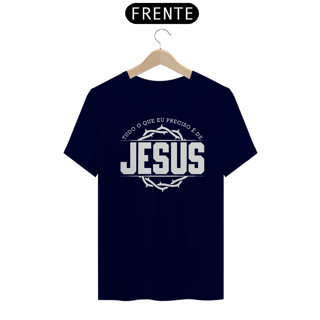 Nome do produto Camiseta Tradicional - Tudo O Que Eu Preciso É De Jesus