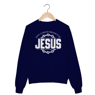 Nome do produto Moleton Fechado - Tudo O Que Eu Preciso É De Jesus