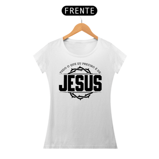 Nome do produto Camiseta Baby Long - Tudo O Que Eu Preciso É De Jesus