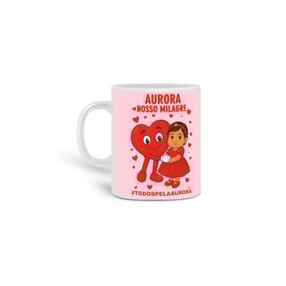 Caneca Aurora - Nosso Milagre - #TODOSPELAAURORA