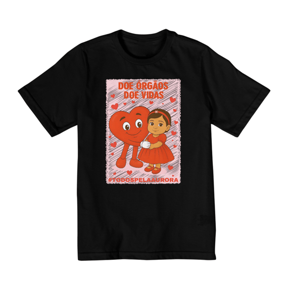 Camiseta Infantil Unissex 10 a 14 Anos - Doe Órgãos - Doe Vidas - #TODOSPELAAURORA