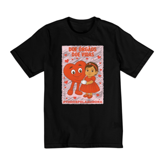 Camiseta Infantil Unissex 2 a 8 Anos - Doe Órgãos - Doe Vidas - #TODOSPELAAURORA