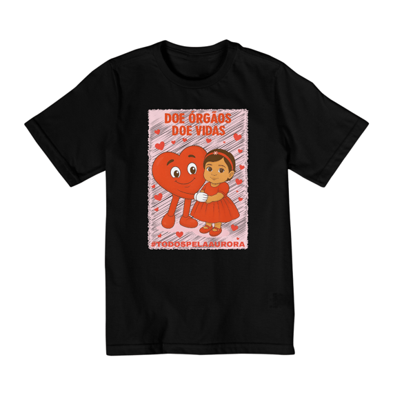 Camiseta Infantil Unissex 2 a 8 Anos - Doe Órgãos - Doe Vidas - #TODOSPELAAURORA