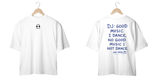 Nome do produto Camiseta Oversized - Good Music I Dance, No good Music I Not Dance!