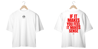 Nome do produto Camiseta Oversized - IF IT MAKES YOU FEEL, IT MAKES SENSE