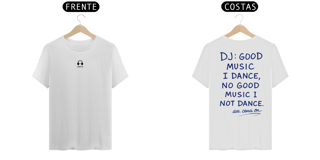 Nome do produto T-Shirt Algodão Pima - Good Music I Dance, No Good Music I Not Dance