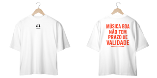 Nome do produto Camiseta Oversized - Musica boa não tem prazo de validade!