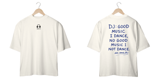 Nome do produto Camiseta Oversized - Good Music I Dance, No good Music I Not Dance!