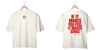 Nome do produto Camiseta Oversized - IF IT MAKES YOU FEEL, IT MAKES SENSE