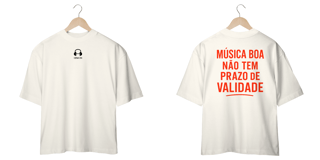 Nome do produto Camiseta Oversized - Musica boa não tem prazo de validade!
