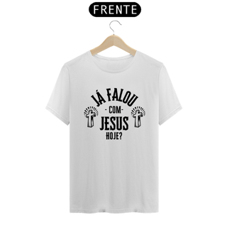T-SHIRT JÁ FALOU COM JESUS HOJE?