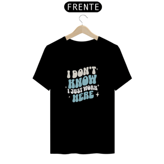 Nome do produto Camiseta Tshirt I don't know i just work here