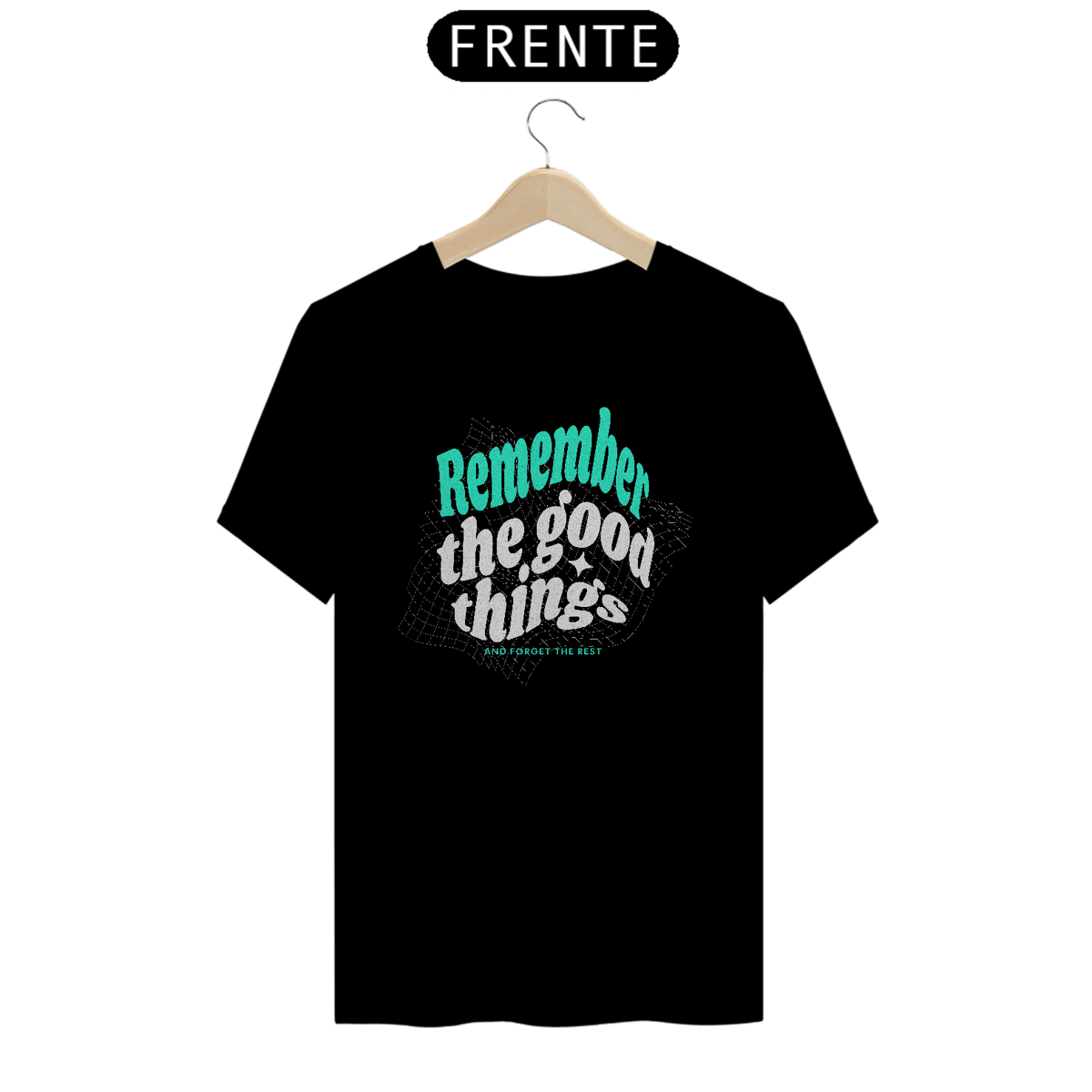 Nome do produto: Camiseta Tsirt Remember the good things Frase