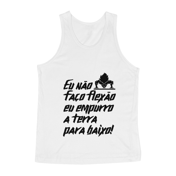Camisa regata - Eu não faço flexão eu empurro a Terra para baixo!