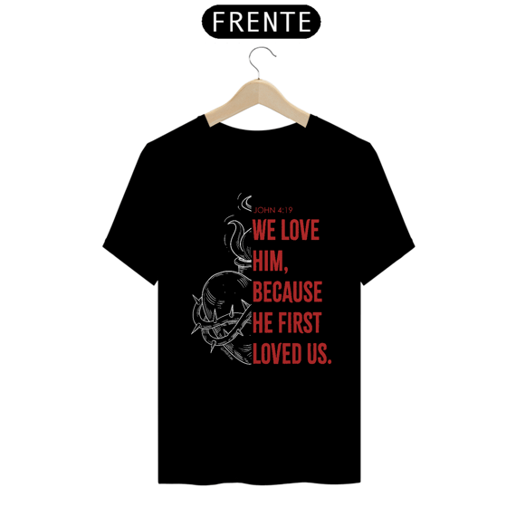 Camiseta - John 4:19 (Preta)