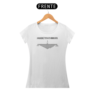 Nome do produto Camiseta Feminina Branca - A viga(da) é feita de momentos