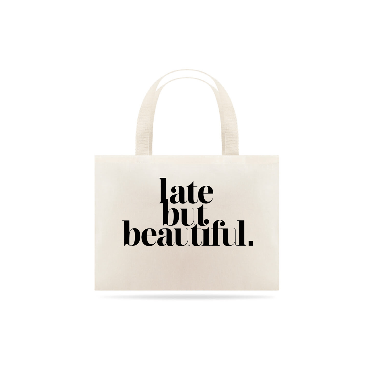 Nome do produto: Eco Bag Late but Beautiful