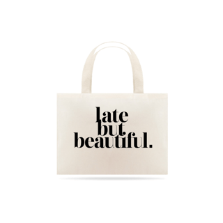 Eco Bag Late but Beautiful