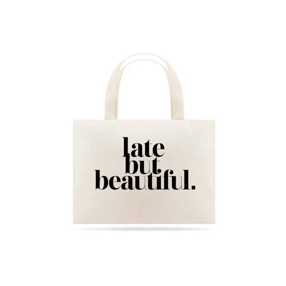Eco Bag Late but Beautiful