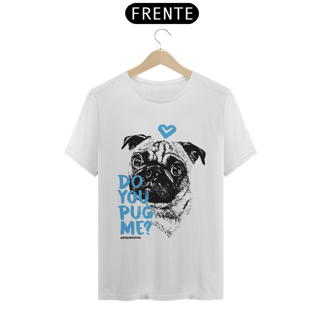 Nome do produto Do You Pug Me? | T-Shirt Quality