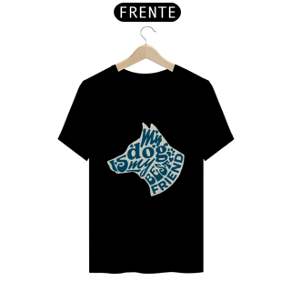 Nome do produto My dog is my best friend | T-Shirt Quality
