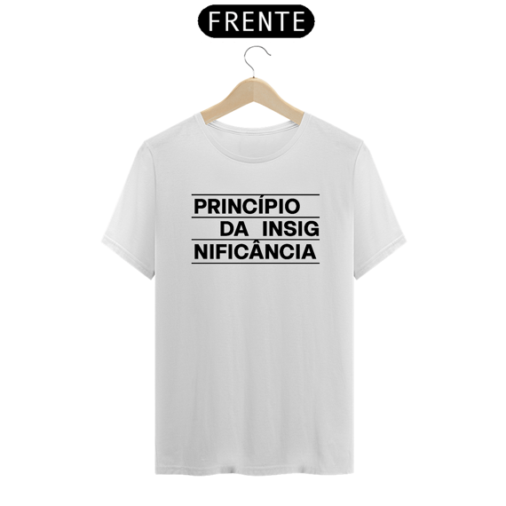 CAMISETA - PRINCÍPIO DA INSIGNIFICÂNCIA - 04