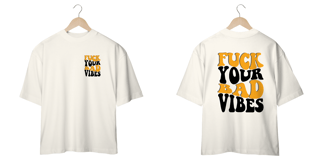 Camiseta Oversized- Fuck Your bad Vibes