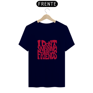 Nome do produto Don't Wanna Be Friends