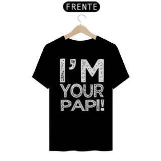 Nome do produto Camiseta - I'm Your Papi!