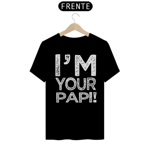 Camiseta - I'm Your Papi!
