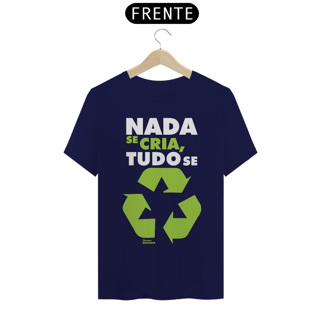 Nome do produto Camiseta Meio Ambiente | Nada Se Cria Tudo Se Recicla | T-Shirt Classic