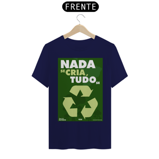 Nome do produto Camiseta Meio Ambiente | Nada Se Cria Tudo Se Recicla II | T-Shirt Classic