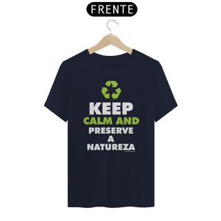 Nome do produto Camiseta | Kepp Calm And Preserve a Natureza II | Meio Ambiente