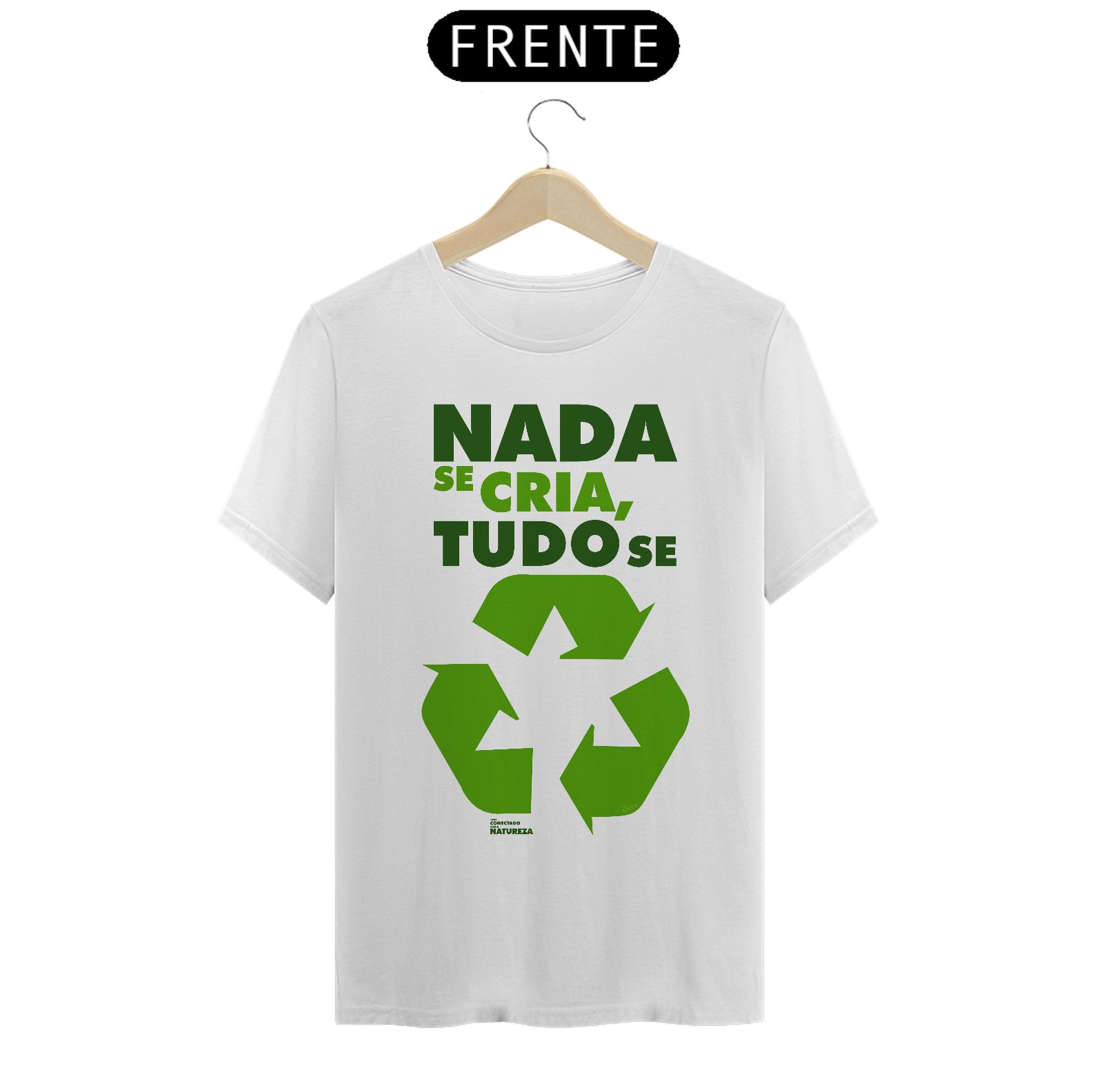 Camiseta | Nada Se Cria Tudo Se Recicla | T-Shirt Classic